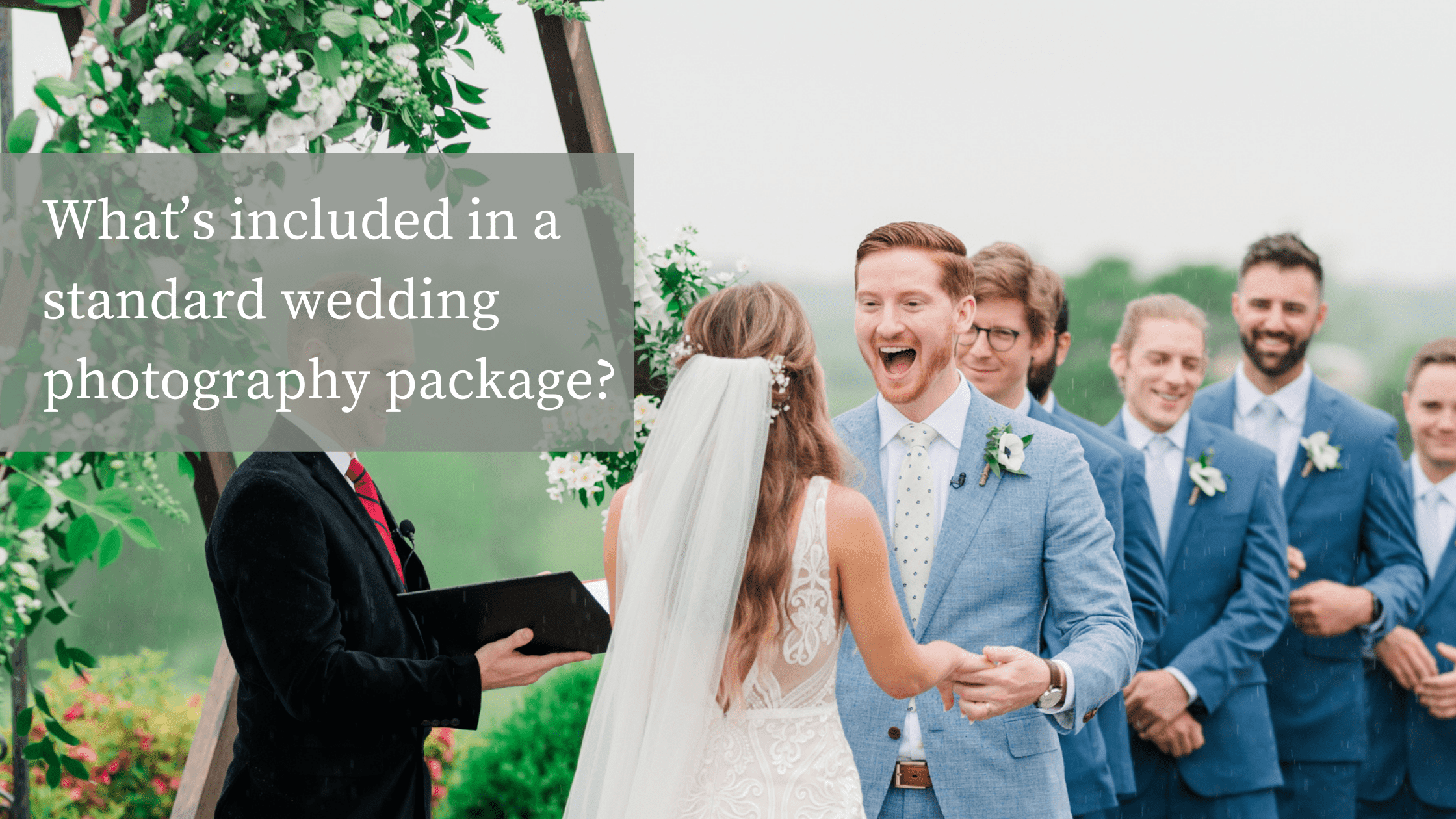 Dramatic image of groom's excited face just before they are announced husband and wife during a wedding ceremony. Left overlay on the left reads: "What’s included in a wedding photography package?"